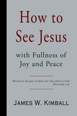 How to See Jesus with Fullness of Joy and Peace 1941281656 Book Cover