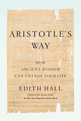 Aristotle's Way: How Ancient Wisdom Can Change ... 0735220808 Book Cover