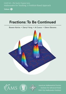 Fractions: To Be Continued (IAS/PCMI- the Teach... 1470462931 Book Cover