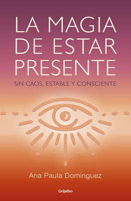 La Magia de Estar Presente / The Magic of Being... [Spanish] 6073178239 Book Cover