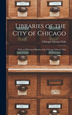 Libraries of the City of Chicago: With an Histo... 1018928766 Book Cover