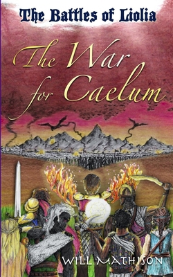 The War for Caelum: The Battles of Liolia 1654311812 Book Cover