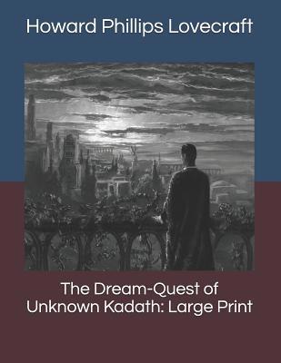 The Dream-Quest of Unknown Kadath: Large Print 1074116461 Book Cover