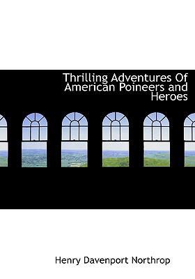 Thrilling Adventures of American Poineers and H... 1117997871 Book Cover