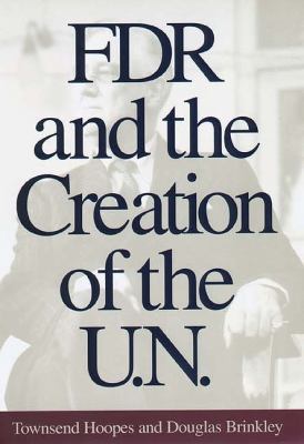 FDR and the Creation of the U.N. 0300069308 Book Cover