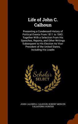 Life of John C. Calhoun: Presenting a Condensed... 1345255179 Book Cover