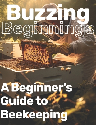 Buzzing Beginnings: A Beginner's Guide to Beeke... B0CR9VSV7J Book Cover