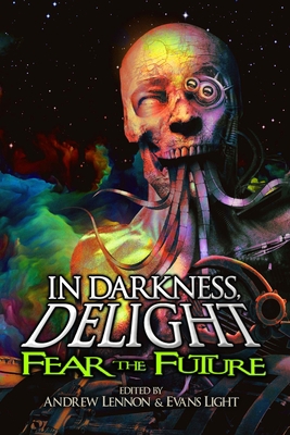 In Darkness, Delight: Fear the Future 1953451047 Book Cover