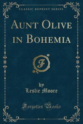 Aunt Olive in Bohemia (Classic Reprint) 133118424X Book Cover