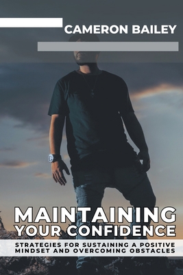 Maintaining Your Confidence: Strategies for Sus... B0C3KJB9WR Book Cover