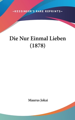 Die Nur Einmal Lieben (1878) [German] 1160934258 Book Cover