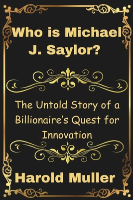 Who is Michael J. Saylor?: The Untold Story of ... B0DPSVMBMF Book Cover