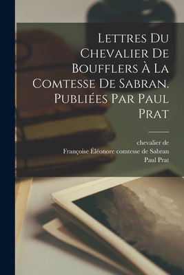 Lettres du chevalier de Boufflers à la comtesse... [French] 1017287503 Book Cover
