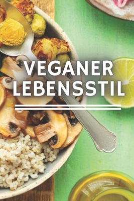 Veganer-Lebensstil: Alles, was Sie über die VEG... [German] B08F6YCYJ1 Book Cover