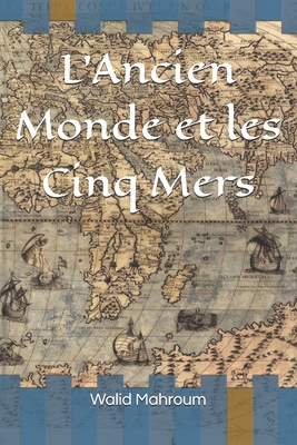 L'Ancien Monde et les cinq mers [French] B0D2GVK874 Book Cover