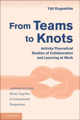 From Teams to Knots: Activity-Theoretical Studi... 0521148499 Book Cover