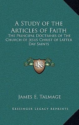 A Study of the Articles of Faith: The Principal... 1163217867 Book Cover