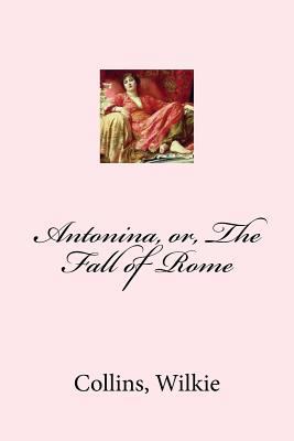 Antonina, or, The Fall of Rome 1548825476 Book Cover