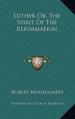 Luther Or, the Spirit of the Reformation 1163479918 Book Cover