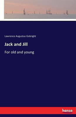 Jack and Jill: For old and young 3337118941 Book Cover