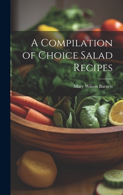 A Compilation of Choice Salad Recipes 102050868X Book Cover