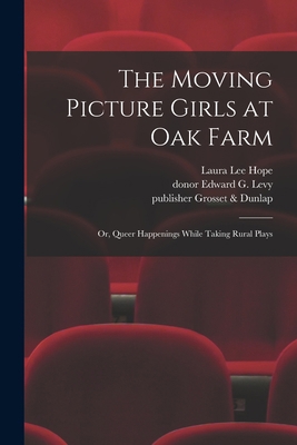 The Moving Picture Girls at Oak Farm: or, Queer... 1014628849 Book Cover