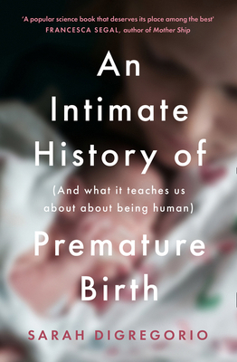 An Intimate History of Premature Birth: And Wha... 0008354944 Book Cover