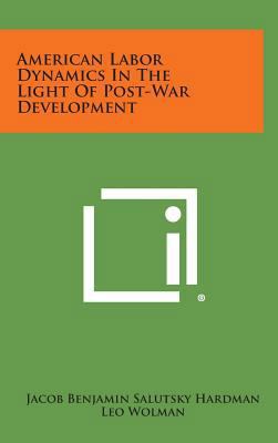 American Labor Dynamics in the Light of Post-Wa... 1258781263 Book Cover