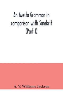 An Avesta grammar in comparison with Sanskrit (... 9354041329 Book Cover