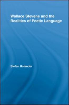 Wallace Stevens and the Realities of Poetic Lan... 0415955963 Book Cover