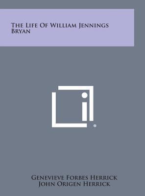 The Life of William Jennings Bryan 1258941767 Book Cover