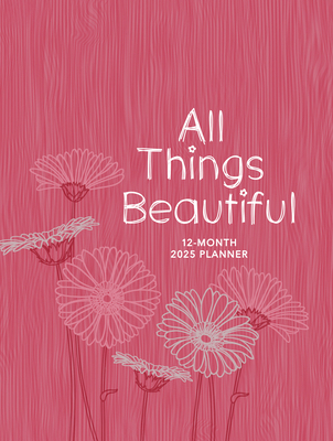 All Things Beautiful (2025 Planner): 12-Month W... 142456901X Book Cover