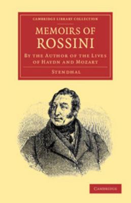 Memoirs of Rossini: By the Author of the Lives ... 1108063799 Book Cover
