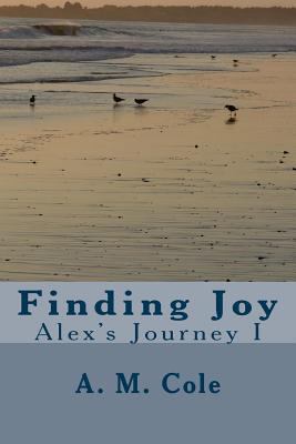 Finding Joy: Alex's Journey 1499780583 Book Cover
