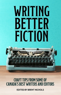 Writing Better Fiction: Craft Tips From Some of... 1086454243 Book Cover