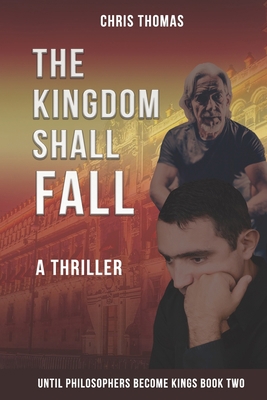 The Kingdom Shall Fall: Until Philosophers Beco... 0996560726 Book Cover