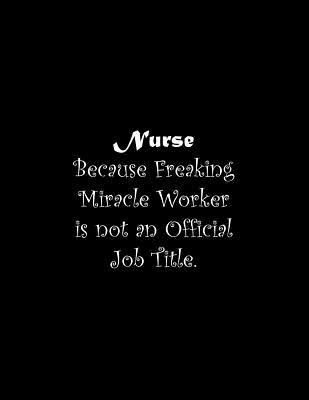 Nurse Because Freaking Miracle Worker is not an... 1071380648 Book Cover