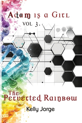 Adam is a Girl, Volume 3. The Perverted Rainbow B0DNMWV198 Book Cover