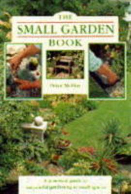 The Small Garden Book: A Practical Guide to Suc... 1859670652 Book Cover