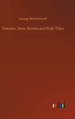 Pawnee, Hero Stories and Folk-Tales 3752383445 Book Cover