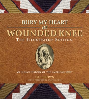 Bury My Heart at Wounded Knee: The Illustrated ... 1402760663 Book Cover