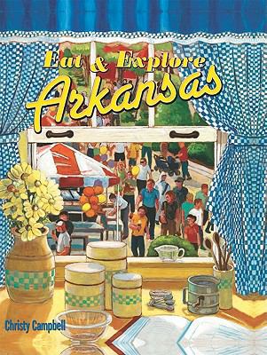 Eat & Explore Arkansas 1934817090 Book Cover