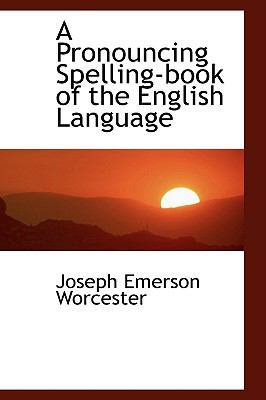 A Pronouncing Spelling-Book of the English Lang... 1103259067 Book Cover