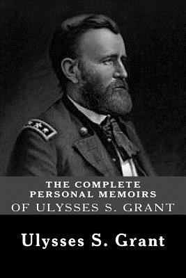 The Complete Personal Memoirs of Ulysses S. Grant 148121604X Book Cover