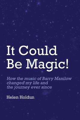 It Could Be Magic... How The Music of Barry Man... 1482074257 Book Cover