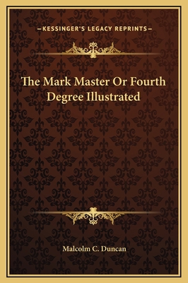 The Mark Master Or Fourth Degree Illustrated 1169196543 Book Cover
