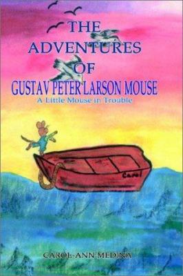 The Adventures of Gustav Peter Larson Mouse: A ... 1403389136 Book Cover