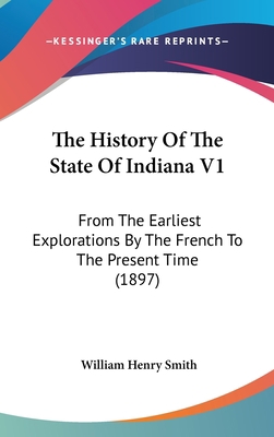 The History Of The State Of Indiana V1: From Th... 1437420664 Book Cover