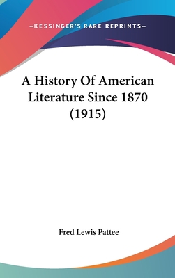 A History Of American Literature Since 1870 (1915) 0548940932 Book Cover