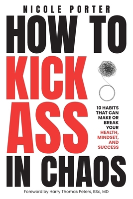 How to Kick Ass in Chaos: 10 Habits That Will M... 166296658X Book Cover
